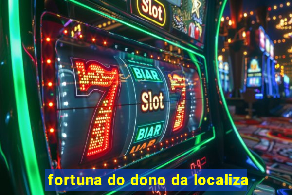 fortuna do dono da localiza